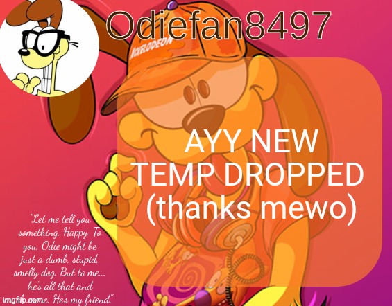 IT'S SO BEAUTIFUL | AYY NEW TEMP DROPPED 
(thanks mewo) | image tagged in odiefan8497's temp by mewo | made w/ Imgflip meme maker