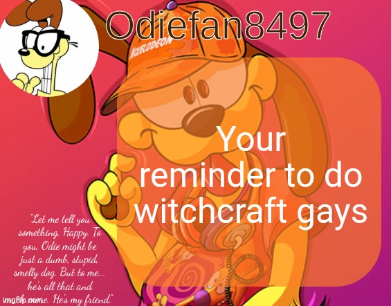 Man I love witchcraft | Your reminder to do witchcraft gays | image tagged in odiefan8497's temp by mewo | made w/ Imgflip meme maker