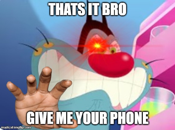 Send this to Edith83 | THATS IT BRO; GIVE ME YOUR PHONE | image tagged in so you hate everyone | made w/ Imgflip meme maker
