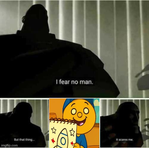 Bimoo is horrifying | image tagged in i fear no man,ai slop | made w/ Imgflip meme maker