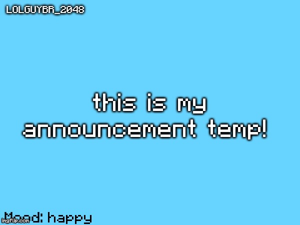 does it look good | this is my announcement temp! happy | image tagged in brazilianguy announcement temp | made w/ Imgflip meme maker