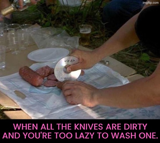 When You're Too Lazy To... | When all the knives are dirty and you're too lazy to wash one. | image tagged in lazy,washing dishes,dude wtf,when you,hilarious memes,relatable memes | made w/ Imgflip meme maker