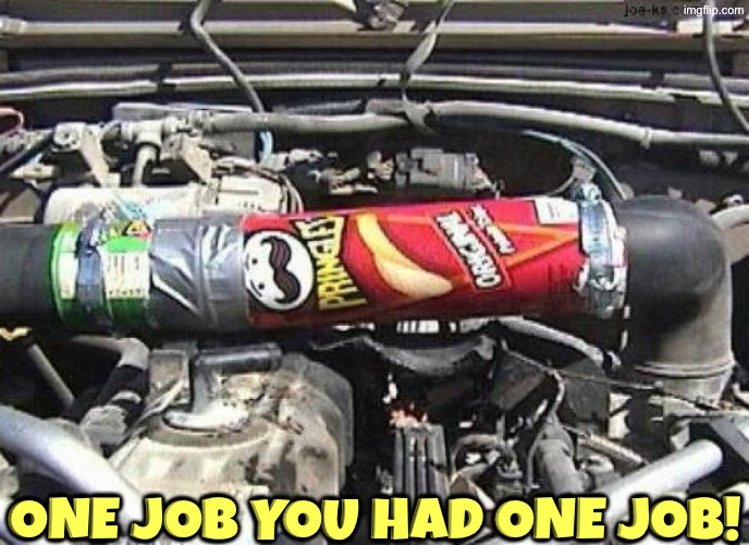 A Pringles Can? | One job you had one job! | image tagged in you had one job,epic fail,mechanic,pringles,repair,duhhh dumbass | made w/ Imgflip meme maker