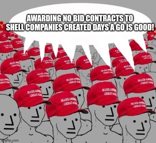 Rotten like a magot | Awarding no bid contracts to shell companies created days a go is good! | image tagged in donald trump,trump,maga,nevertrump meme,conservative,republican | made w/ Imgflip meme maker