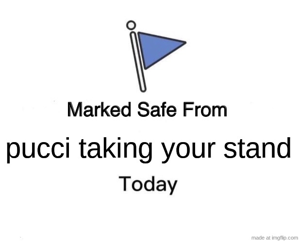 Marked Safe From Meme | pucci taking your stand | image tagged in memes,marked safe from | made w/ Imgflip meme maker