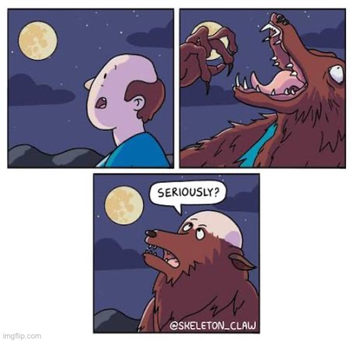 The bald werewolf | image tagged in comics,skeleton claw,werewolf,bald,full moon,seriously | made w/ Imgflip meme maker