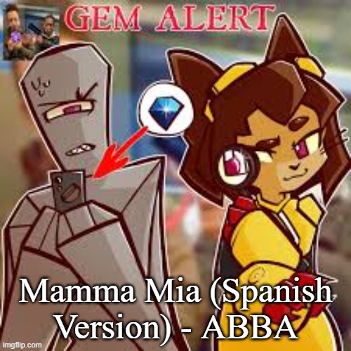 Kit gem alert 2 | Mamma Mia (Spanish Version) - ABBA | image tagged in kit gem alert 2 | made w/ Imgflip meme maker