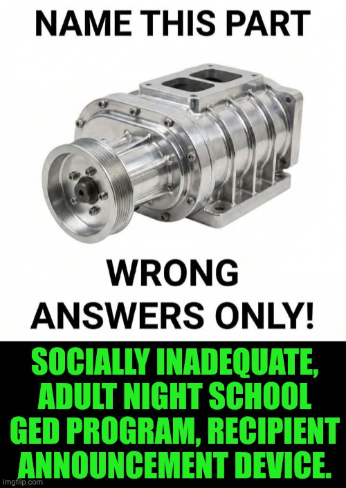 Funny | Socially inadequate, adult night school GED program, recipient announcement device. | image tagged in funny,night,school,adulting,socially awkward,announcement | made w/ Imgflip meme maker