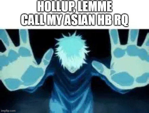 Cap | Hollup, lemme call my asian hb rq | image tagged in cap | made w/ Imgflip meme maker