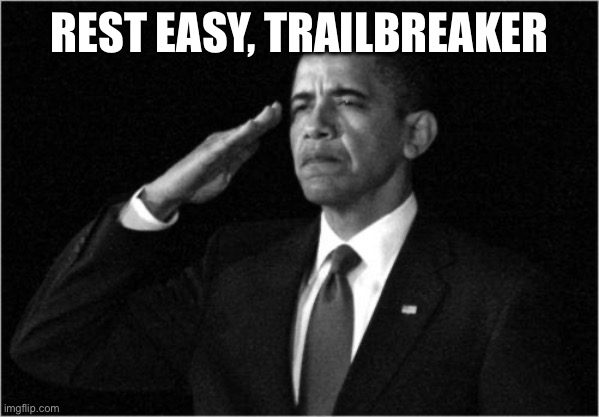 Rest easy, Trailbreaker | image tagged in obama-salute | made w/ Imgflip meme maker