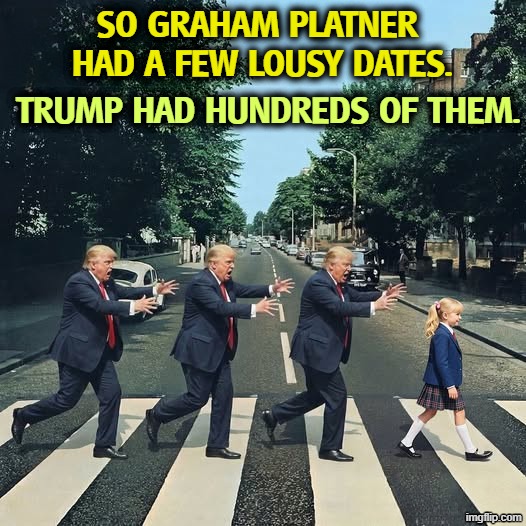 Graham Platner vs. Donald Trump | So Graham Platner 
had a few lousy dates. Trump had hundreds of them. | image tagged in abbey road beatles trump jeffrey epstein girls,abbey road,beatles,trump,jeffrey epstein | made w/ Imgflip meme maker