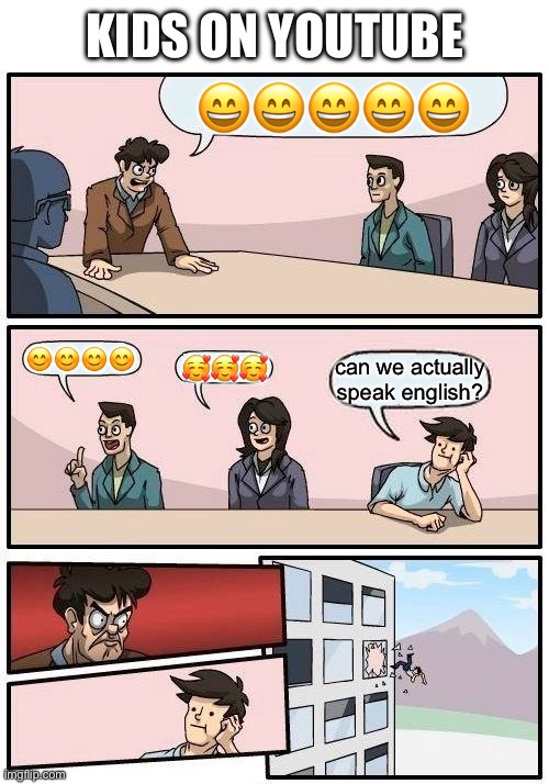 gen alpha | kids on youtube; 😄😄😄😄😄; 😊😊😊😊; 🥰🥰🥰; can we actually speak english? | image tagged in memes,kids,kids these days,gen alpha | made w/ Imgflip meme maker