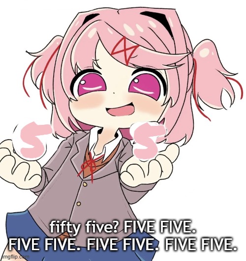 kingsamealot | 5; 5; fifty five? FIVE FIVE. FIVE FIVE. FIVE FIVE. FIVE FIVE. | image tagged in natsuki 67 | made w/ Imgflip meme maker
