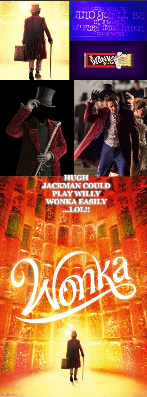 Hugh Jackman Willy Wonka Vibes | Hugh Jackman could play Willy Wonka Easily
...LOL!! | image tagged in _ - 2026-06-04t234909 448 jpeg | made w/ Imgflip meme maker