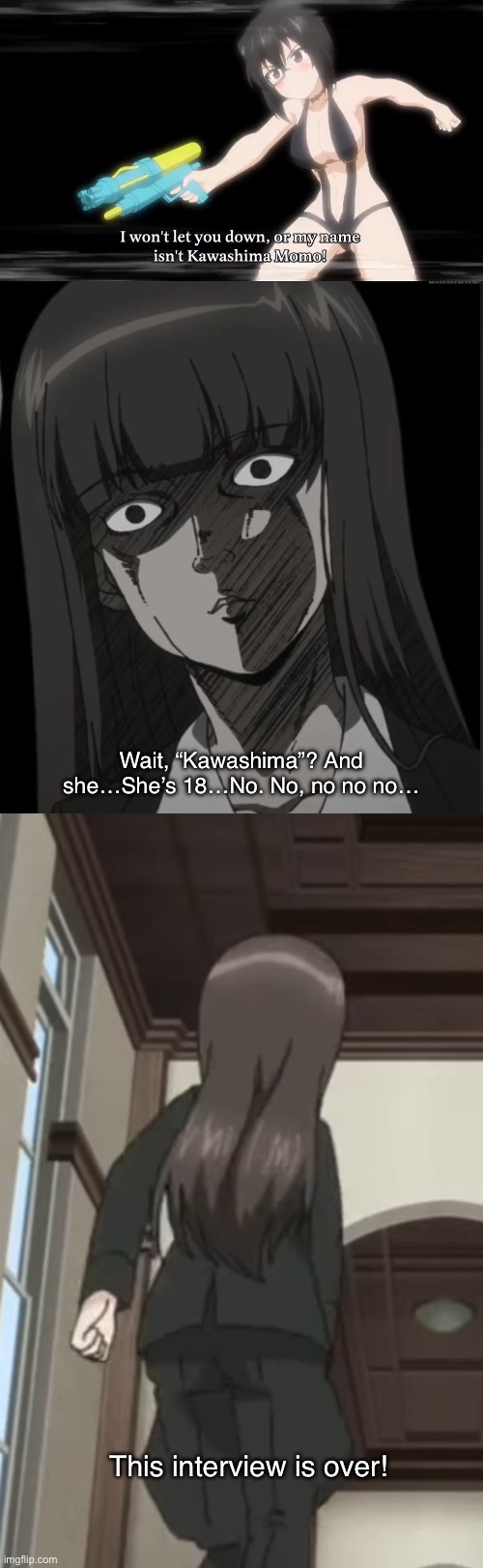 Shiho learns of what happened to the failed Maho clone | Wait, “Kawashima”? And she…She’s 18…No. No, no no no…; This interview is over! | image tagged in girls und panzer,venture bros,girls und venture,parody,meme,reference | made w/ Imgflip meme maker