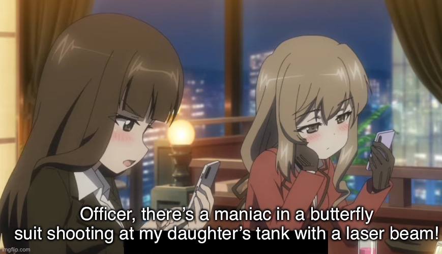 Shiho did not sign her daughters up for this | Officer, there’s a maniac in a butterfly suit shooting at my daughter’s tank with a laser beam! | image tagged in girls und panzer,venture bros,girls und venture,parody,meme,reference | made w/ Imgflip meme maker
