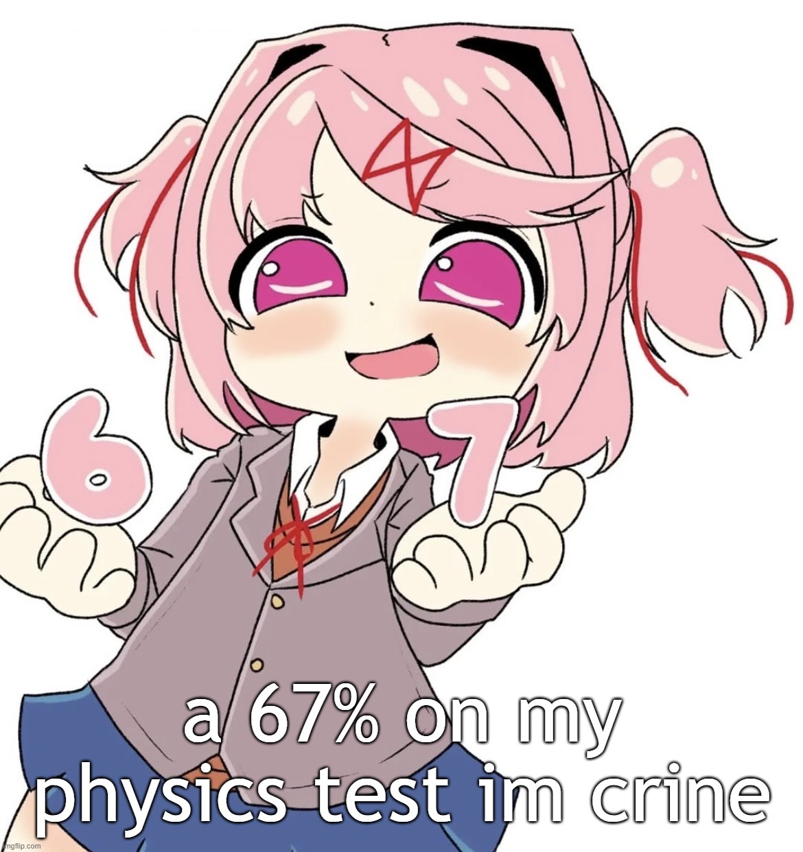 ok bye | a 67% on my physics test im crine | image tagged in natsuki 67 | made w/ Imgflip meme maker