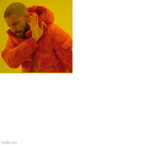 Drake Hotline Bling Meme | image tagged in memes,drake hotline bling | made w/ Imgflip meme maker