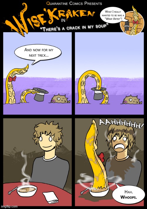 With there being no new Swords episodes today, the stream shall instead get an old Matthew J. Wills comic called "Wise'Kraken". | image tagged in kraken,magician,magic trick,matthew,soup,ouch | made w/ Imgflip meme maker
