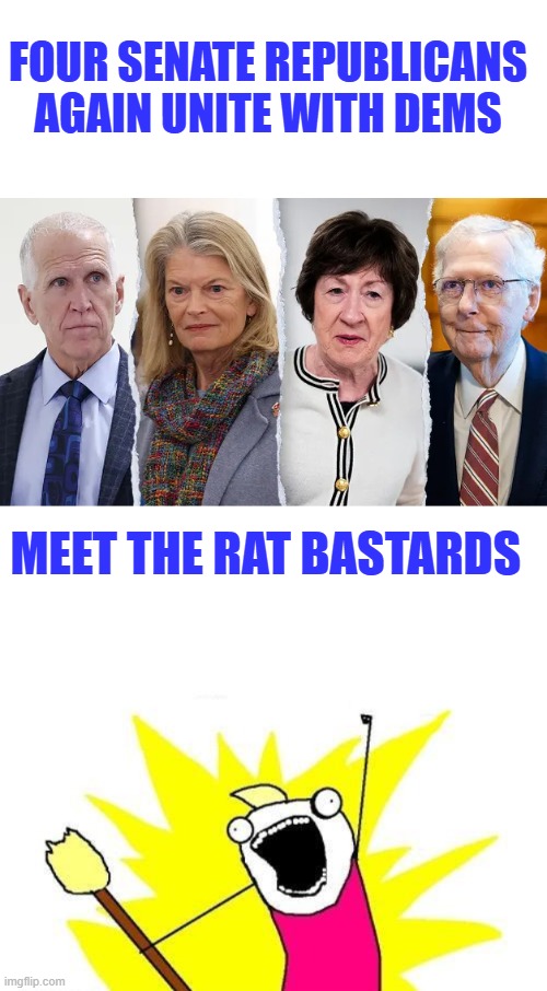 Enemies within Traitors | Four Senate Republicans again unite with Dems; Meet the Rat Bastards | image tagged in memes,x all the y | made w/ Imgflip meme maker