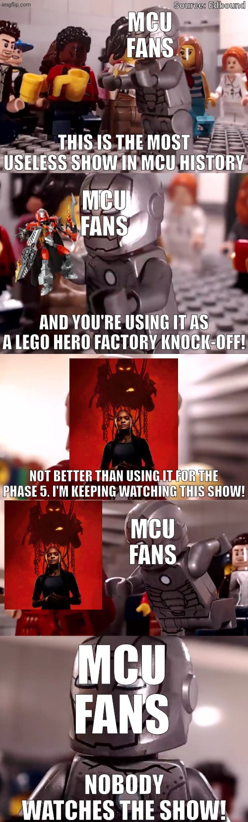 MCU Fans vs Ironheart | Source: Edbound; MCU Fans; This is the most useless show in MCU history; MCU Fans; And you're using it as a lego hero factory knock-off! Not better than using it for the Phase 5. I'm keeping watching this show! MCU Fans; MCU Fans; NOBODY WATCHES THE SHOW! | image tagged in marvel,marvel cinematic universe,iron man,lego,bionicle | made w/ Imgflip meme maker