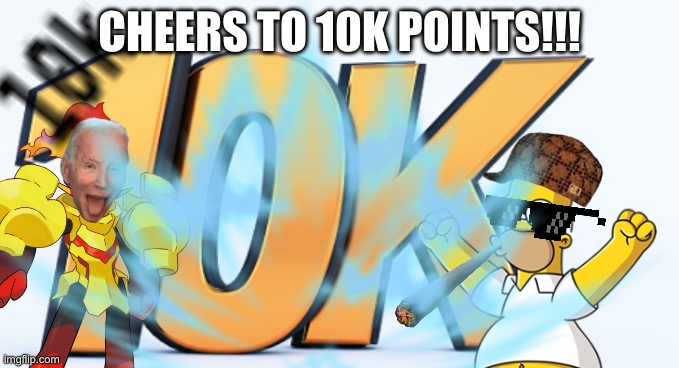 Thanks for 10K points!!! (now I can finally post on all streams!) | Cheers to 10K points!!! | image tagged in 10k,imgflip,thx | made w/ Imgflip meme maker