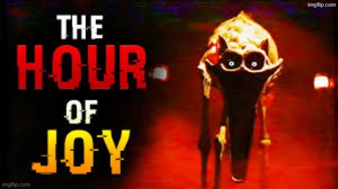the hour of joy | image tagged in the hour of joy | made w/ Imgflip meme maker
