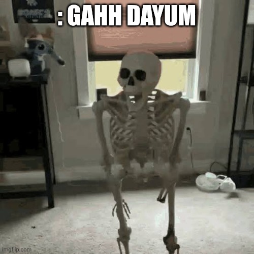 Shocked skelly | : Gahh dayum | image tagged in shocked skeleton falling | made w/ Imgflip meme maker