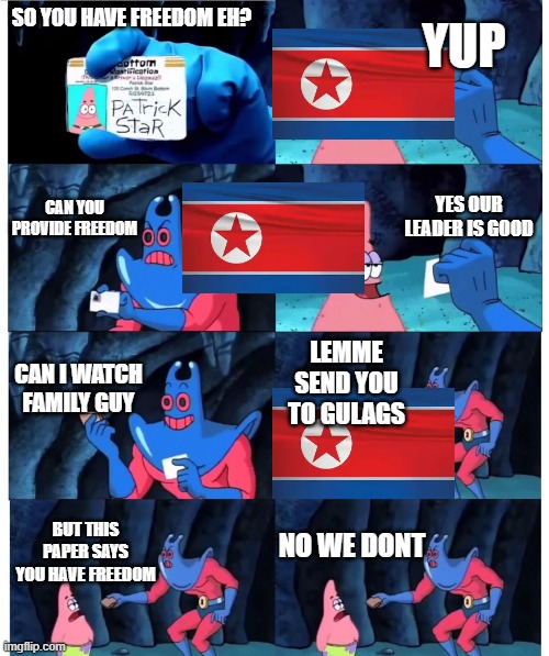 patrick not my wallet | yup; so you have freedom eh? can you provide freedom; yes our leader is good; can i watch family guy; lemme send you to gulags; no we dont; but this paper says you have freedom | image tagged in patrick not my wallet | made w/ Imgflip meme maker