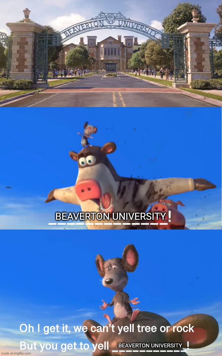 Otis yells Beaverton University | Beaverton University; Beaverton University | image tagged in otis yells what,hoppers,barnyard,deviantart,paramount,pixar | made w/ Imgflip meme maker