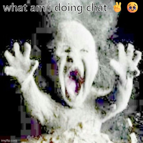 out of all streams i decide to post on msmg | what am i doing chat ✌️🥹 | image tagged in low quality ash baby | made w/ Imgflip meme maker