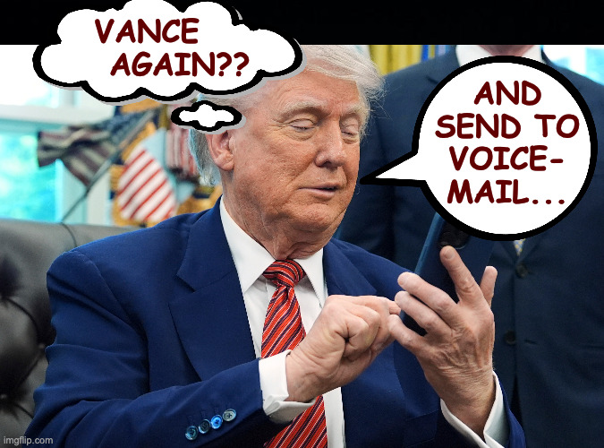 Why do Trump VPs just not work out? | vance
     again?? and
send to
voice-
mail... | image tagged in memes,trump phone,jd vance | made w/ Imgflip meme maker