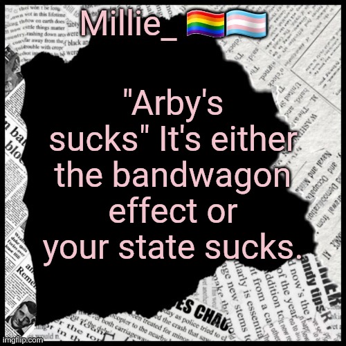 Arby's, atleast in Topeka Kansas, is peak | "Arby's sucks" It's either the bandwagon effect or your state sucks. | image tagged in millie's pride month announcement template | made w/ Imgflip meme maker