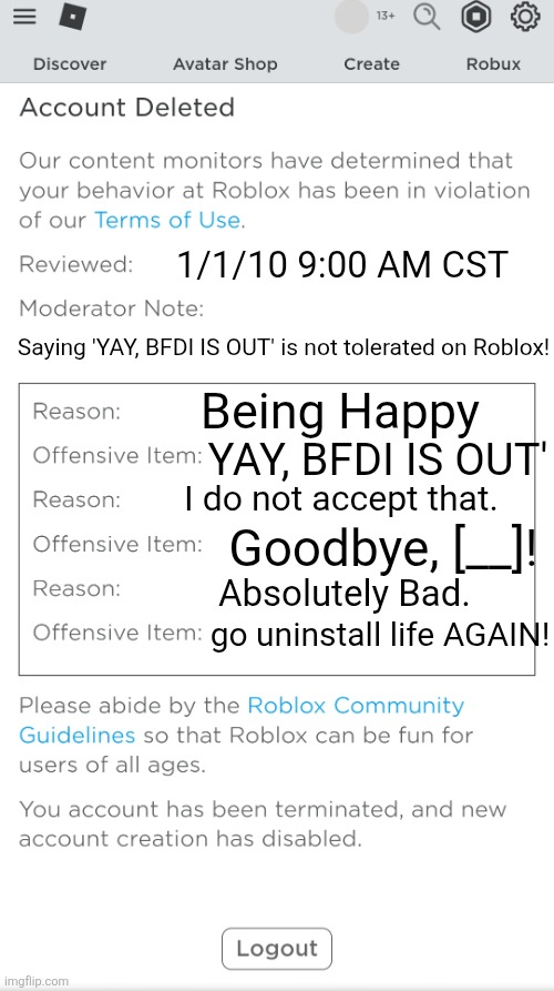 BFDI is Gone! | 1/1/10 9:00 AM CST; Saying 'YAY, BFDI IS OUT' is not tolerated on Roblox! Being Happy; YAY, BFDI IS OUT'; I do not accept that. Goodbye, [__]! Absolutely Bad. go uninstall life AGAIN! | image tagged in poison banned from roblox | made w/ Imgflip meme maker