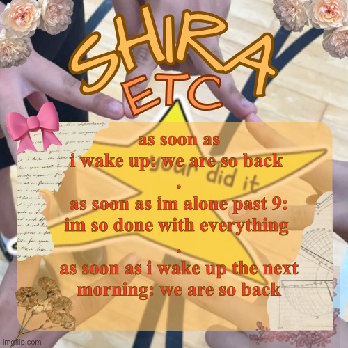 yall remember this temp | as soon as i wake up: we are so back 
.
as soon as im alone past 9: im so done with everything 
.
as soon as i wake up the next morning: we are so back | image tagged in shira s best temp | made w/ Imgflip meme maker