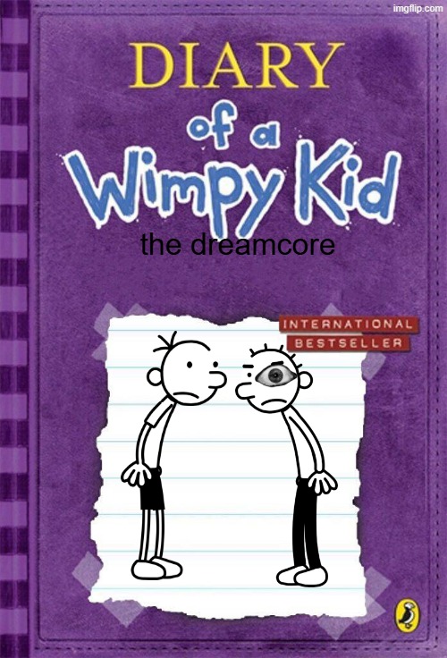 if diary of a wimpy kid has a horror book | the dreamcore | image tagged in diary of a wimpy kid cover template,horror | made w/ Imgflip meme maker