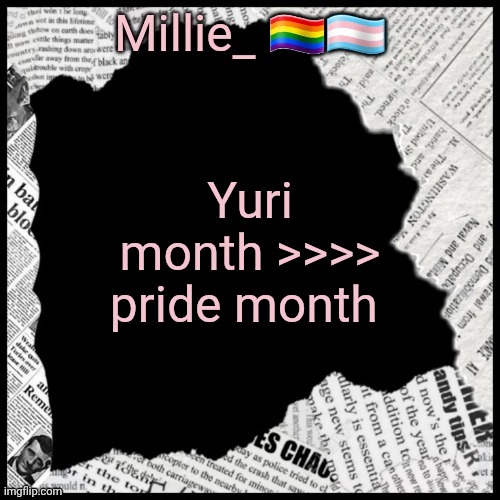 Millie's pride month announcement template | Yuri month >>>> pride month | image tagged in millie's pride month announcement template | made w/ Imgflip meme maker