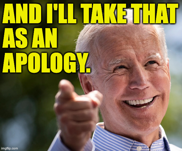 and i'll take that
as an
apology. | made w/ Imgflip meme maker