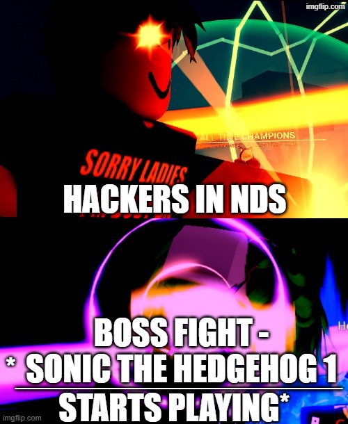 I'm crashing out | Hackers in NDS; Boss Fight - Sonic The Hedgehog 1 | image tagged in anime battle music | made w/ Imgflip meme maker
