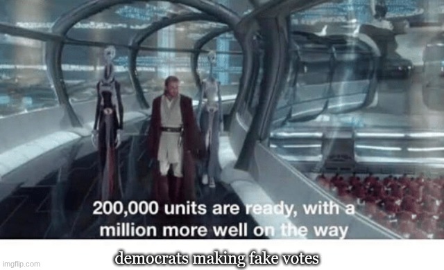 Dems and their polls | democrats making fake votes | image tagged in 20000 units ready and a million more on the way | made w/ Imgflip meme maker