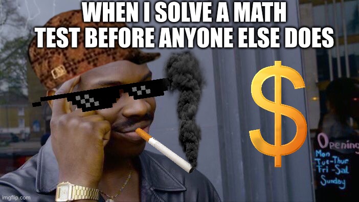 Roll Safe Think About It | When I solve a math test before anyone else does | image tagged in memes,roll safe think about it | made w/ Imgflip meme maker