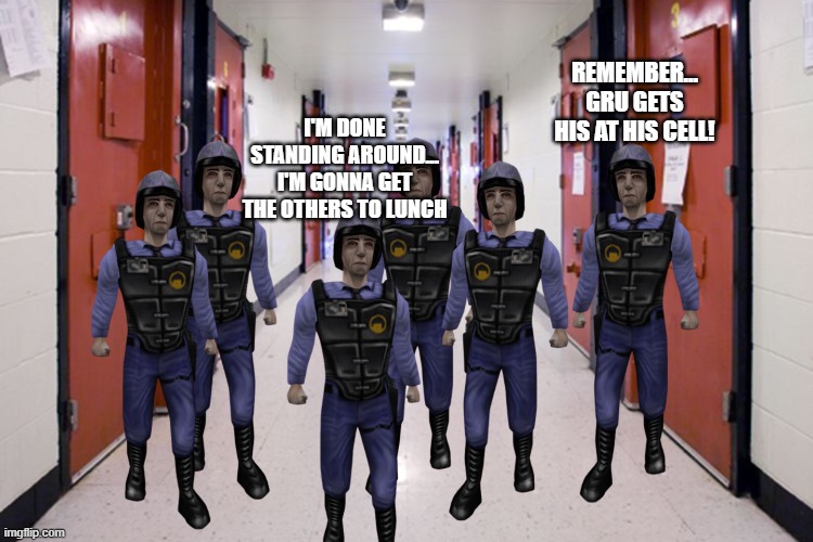 I'm done standing around... I'm gonna get the others to lunch remember... Gru gets his at his cell! | made w/ Imgflip meme maker