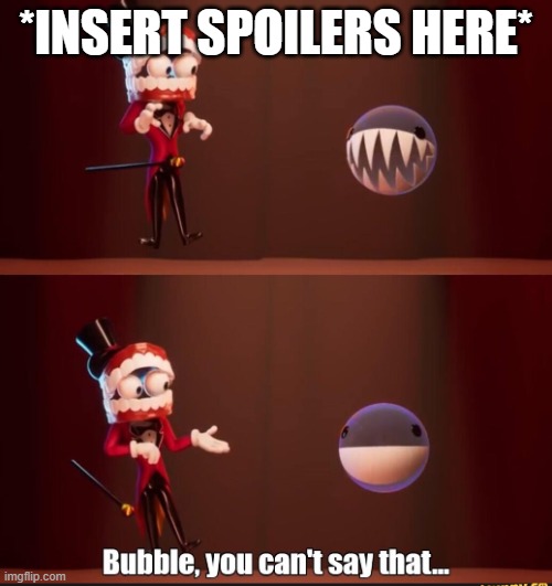 pls no | *insert spoilers here* | image tagged in bubble you can't say that | made w/ Imgflip meme maker