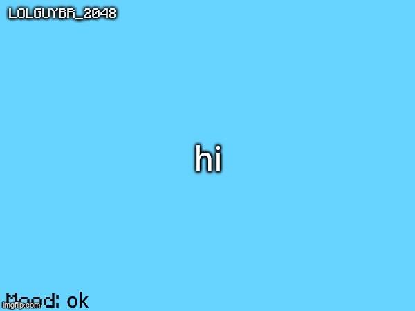 hi | hi; ok | image tagged in brazilianguy announcement temp | made w/ Imgflip meme maker