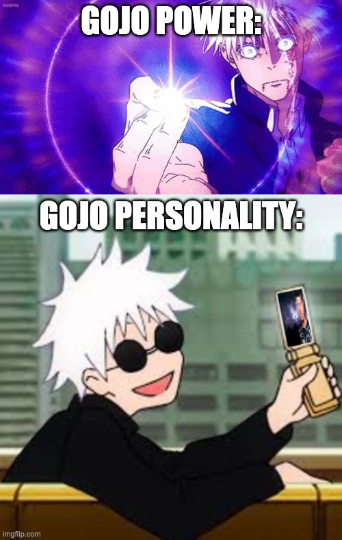 Bro is lowk hilarious | gojo power:; gojo personality: | image tagged in gojo imaginary technieq,gojo satoru lowtiergod,gojo | made w/ Imgflip meme maker