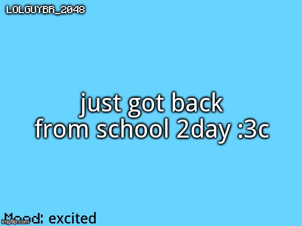yay | just got back from school 2day :3c; excited | image tagged in brazilianguy announcement temp | made w/ Imgflip meme maker