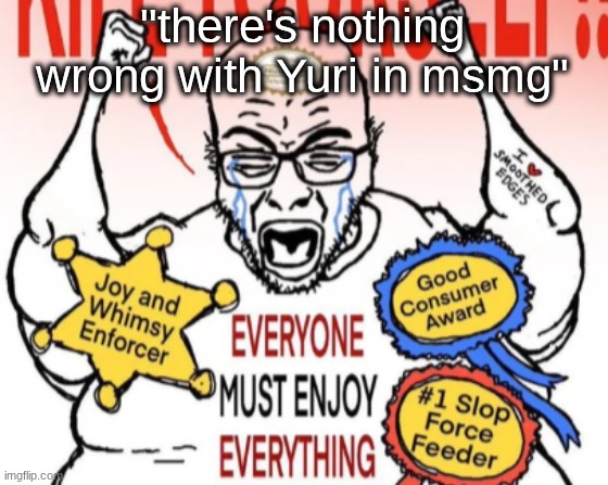 Screenshot 2026-06-05 11.10.55 AM.png | "there's nothing wrong with Yuri in msmg" | image tagged in screenshot 2026-06-05 11 10 55 am png | made w/ Imgflip meme maker