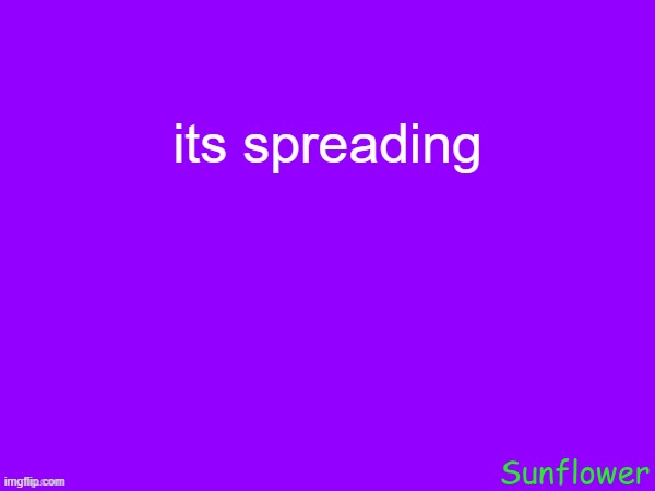 its spreading | made w/ Imgflip meme maker