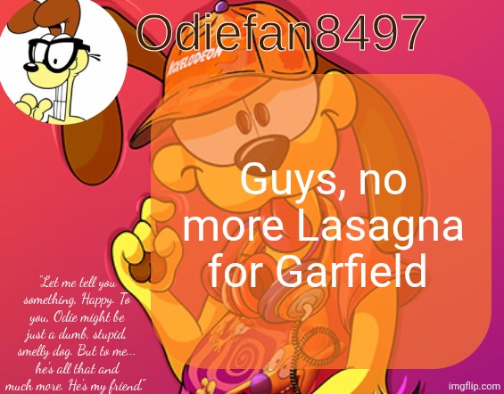 He lost the privilege | Guys, no more Lasagna for Garfield | image tagged in odiefan8497's temp by mewo | made w/ Imgflip meme maker