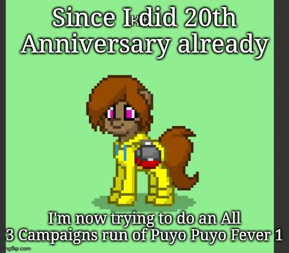 Kit in Pony Town | Since I did 20th Anniversary already; I'm now trying to do an All 3 Campaigns run of Puyo Puyo Fever 1 | image tagged in kit in pony town | made w/ Imgflip meme maker